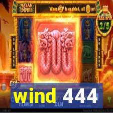 wind 444